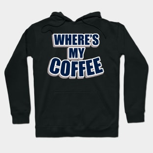 Wheres my coffee Hoodie